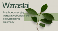 Wzrastaj - psychoedukacyjny warsztat odbudowy po doświadczeniu przemocy (online)