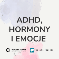 ADHD, hormony i emocje - warsztaty online
